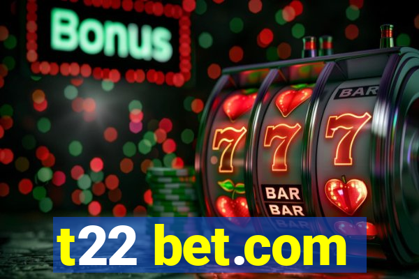 t22 bet.com